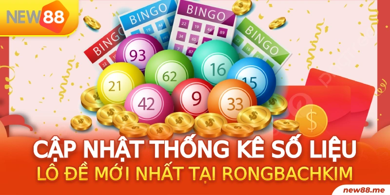 Rồng Bạch Kim 11 Cập nhật thống kê số liệu lô đề mới nhất tại Rongbachkim