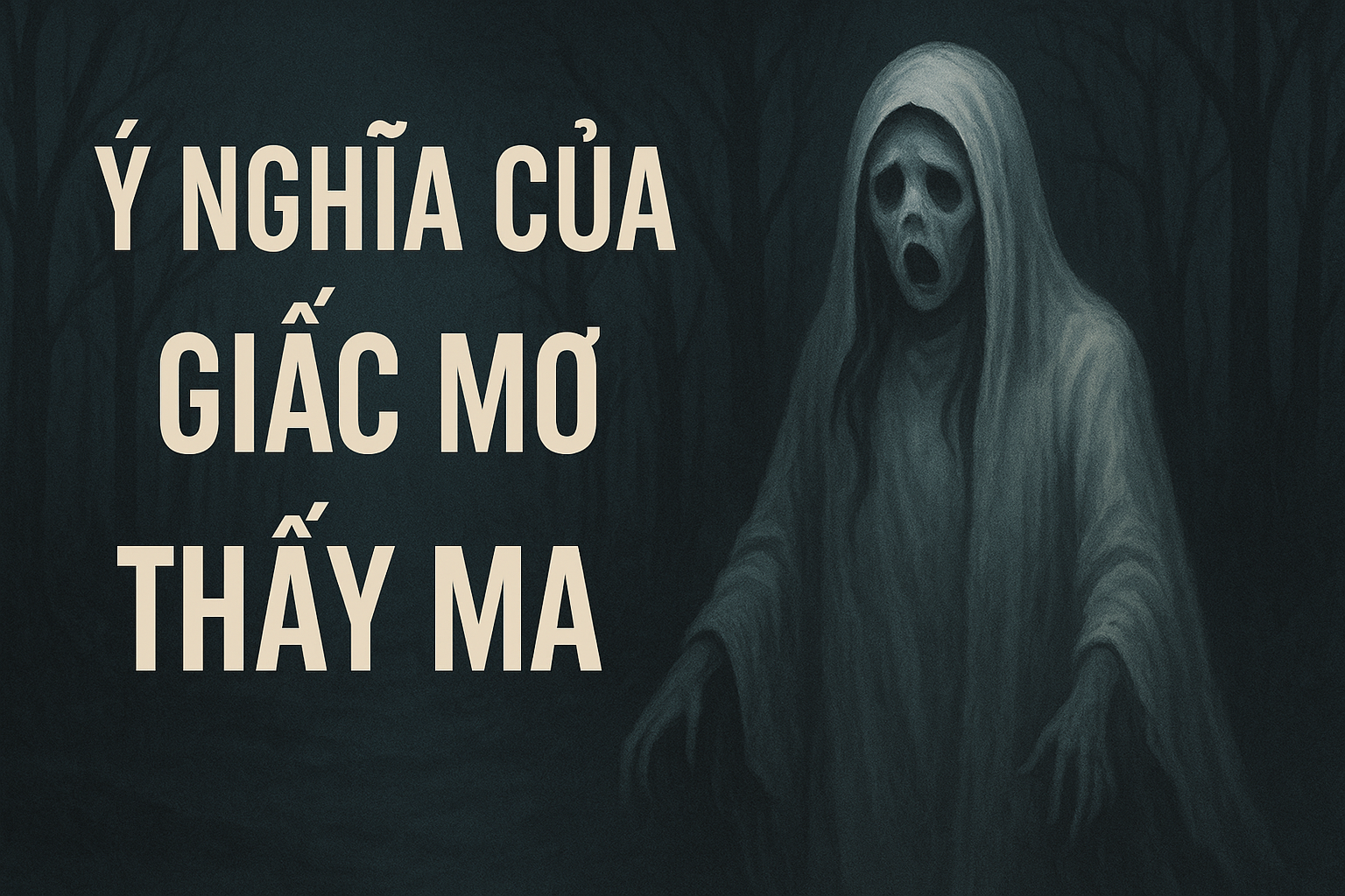 Mơ Thấy Ma: Giải Mã Giấc Mơ Tâm Linh & Những Con Số May Mắn 6 Ý nghĩa giấc mơ thấy ma